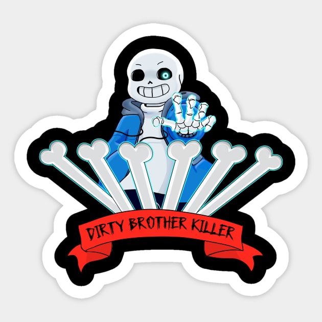 Undertale - Sans "Dirty Brother Killer" Sticker by theruins